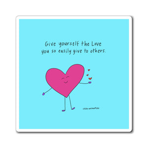Magnet - Give yourself the love you so easily give others